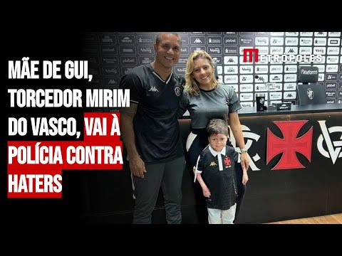 Mãe de Gui, torcedor mirim do Vasco, vai à polícia contra haters