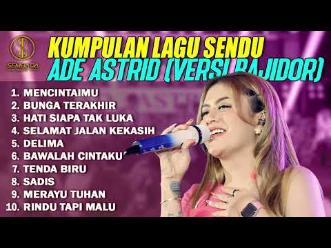 KUMPULAN LAGU SENDU ADE ASTRID (VERSI BAJIDOR) - Mencintaimu, Bunga Terakhir, Hati Siapa Tak Luka
