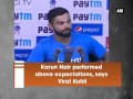 One India-Virat Kohli says Karun Nair performed above expectations