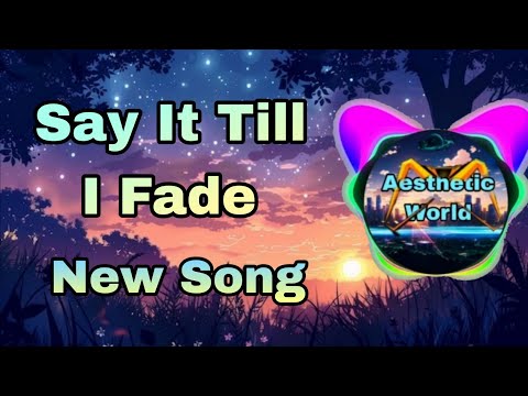 Say It Till I Fade || Song