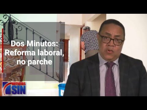 Dos Minutos: Reforma laboral, no parche