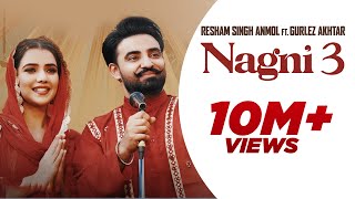 Nagni 3 ~ Resham Singh Anmol & Gurlez Akhtar Ft Gungun Bakshi | Punjabi Song Video HD