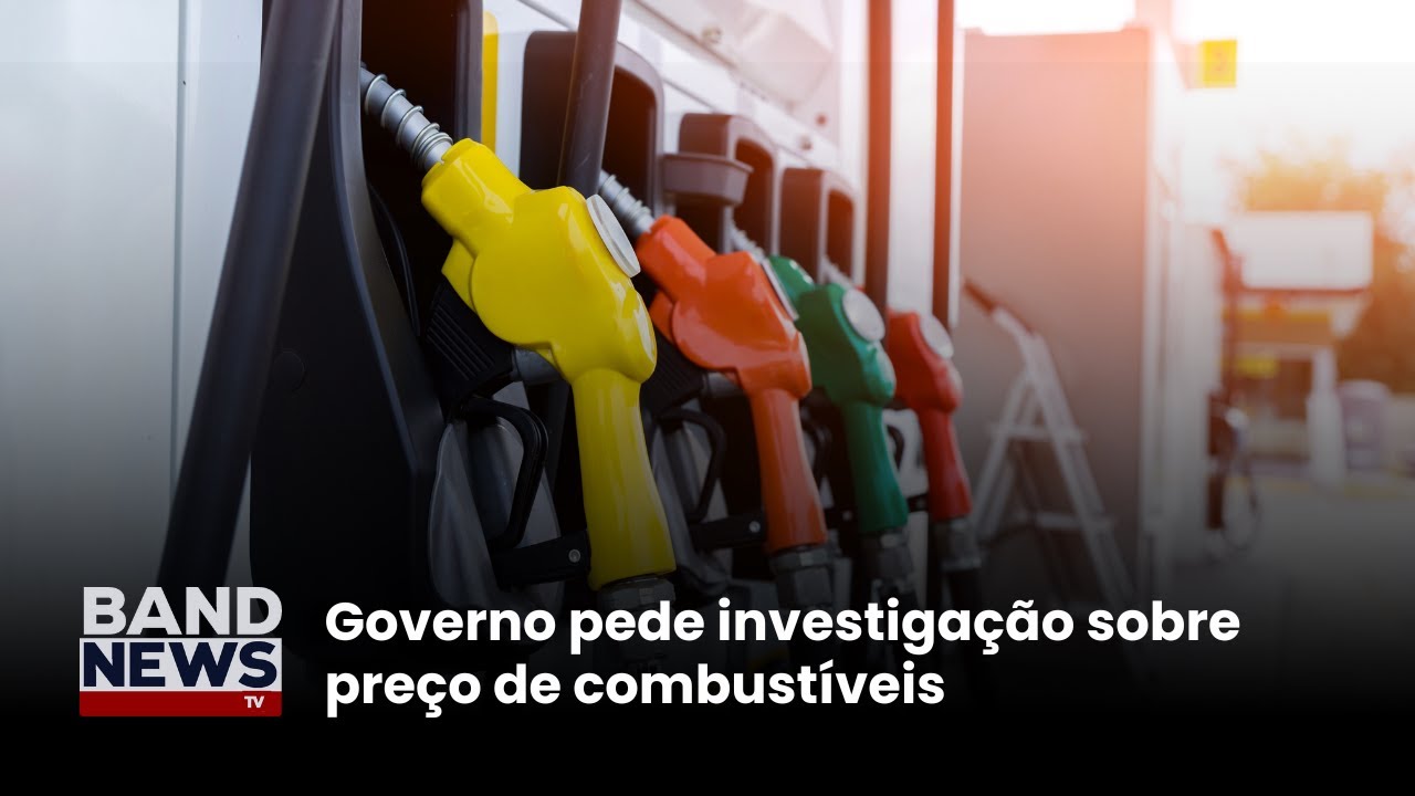 Governo pede investigação sobre preço de combustíveis | BandNews TV