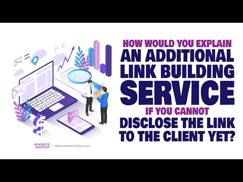 How Would You Explain An Additional Link Building Service If You Cannot Disclose The Link To The Cli