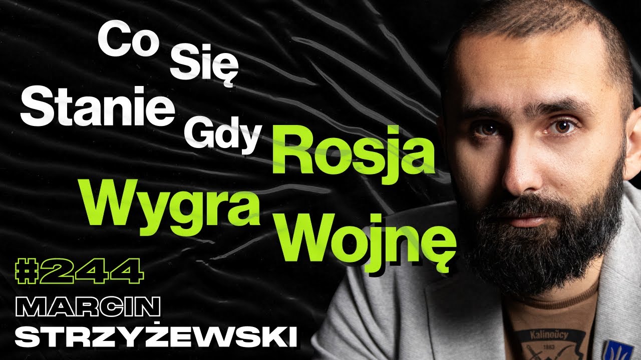 #244 Jakie Będą Skutki Wojny z Rosją? Dlaczego Rosja To Kraj Absurdu i Nonsensu? -Marcin Strzyżewski