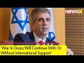 War In Gaza Will Continue With Or Without International Support | Israels FM Eli Cohen Warns
