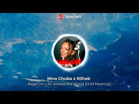Nina Chuba x R3hab - Rage Girl x All around the World (DJM MashUp)