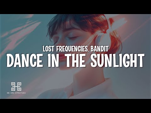 Lost Frequencies - Dance In The Sunlight (feat. Bandit) (Lyrics)