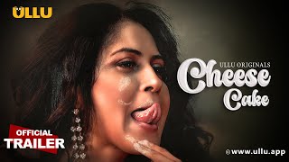 Check Out Latest Video: Cheese Cake (2024) Ullu App Hindi Web Series Trailer