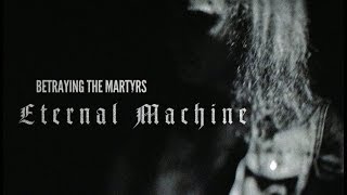 BETRAYING THE MARTYRS - Eternal Machine (Official Music Video)