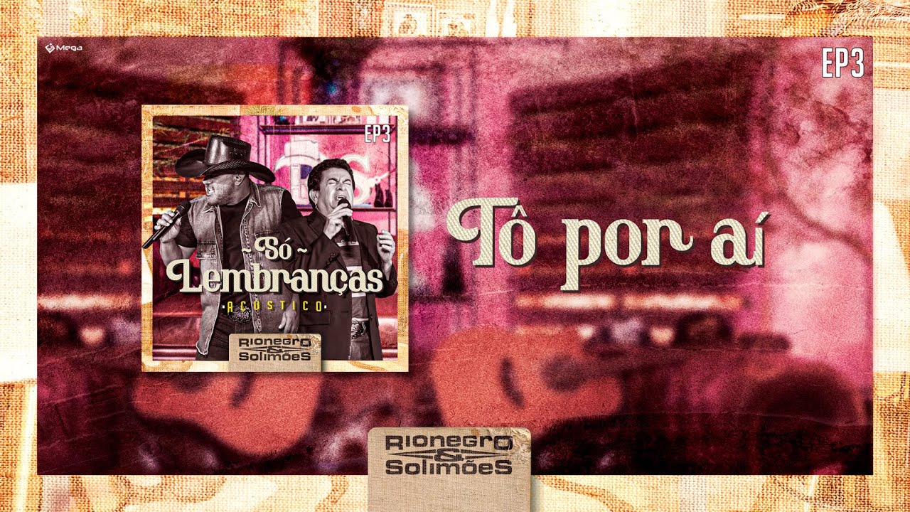 Rionegro e Solimões – Tô por aí (DVD Só lembranças)