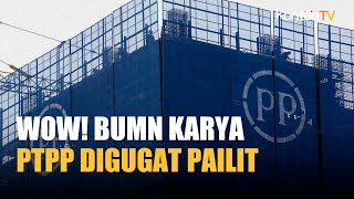 PT PP (PTPP) Dimohonkan Pailit di PN Jakarta Pusat, Begini Respons Manajemen