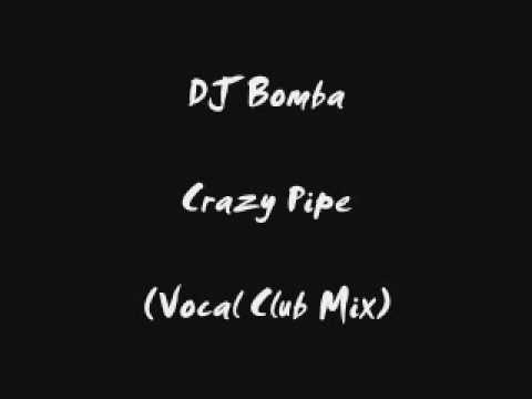 Dj bomba-crazy pipe (vocal club mix)