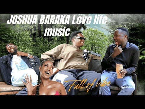 LOVE LIFE & MUSIC WITH JOSHUA BARAKA EXCLUSIVE