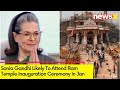 Sources: Sonia Gandhi Likely To Attend Ceremony | Ram Temple Inauguration Ceremony In Janaury NewsX