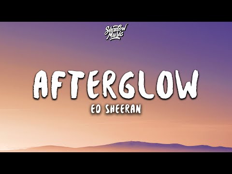 Ed Sheeran - Afterglow (Lyrics)