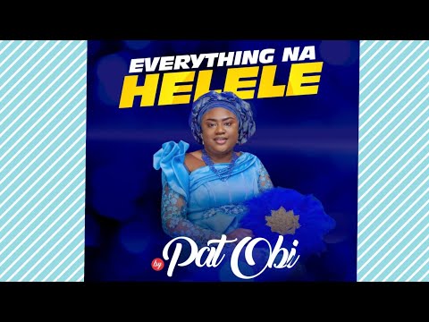 EVERYTHING NA HELELE - Pat Obi (Official Lyrics Video)