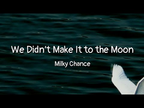 Milky Chance - We Didn’t Make It to the Moon (lyrics)