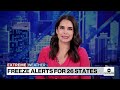 Freeze alerts issued for 26 states  - 02:46 min - News - Video