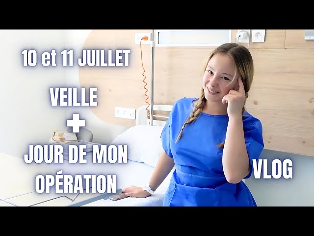 10 et 11 Juillet : VEILLE + JOUR DE MON OPÉRATION