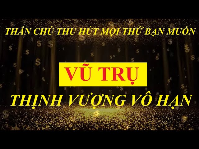 VŨ TRỤ THỊNH VƯỢNG vô hạn - Thần chú thu hút MỌI THỨ bạn muốn