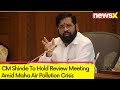 Eknath Shinde To Hold Review Meeting | Maha Air Pollution Crisis | NewsX