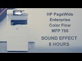 HP PageWide Enterprise Color Flow MFP 785 sound effect 8 hours