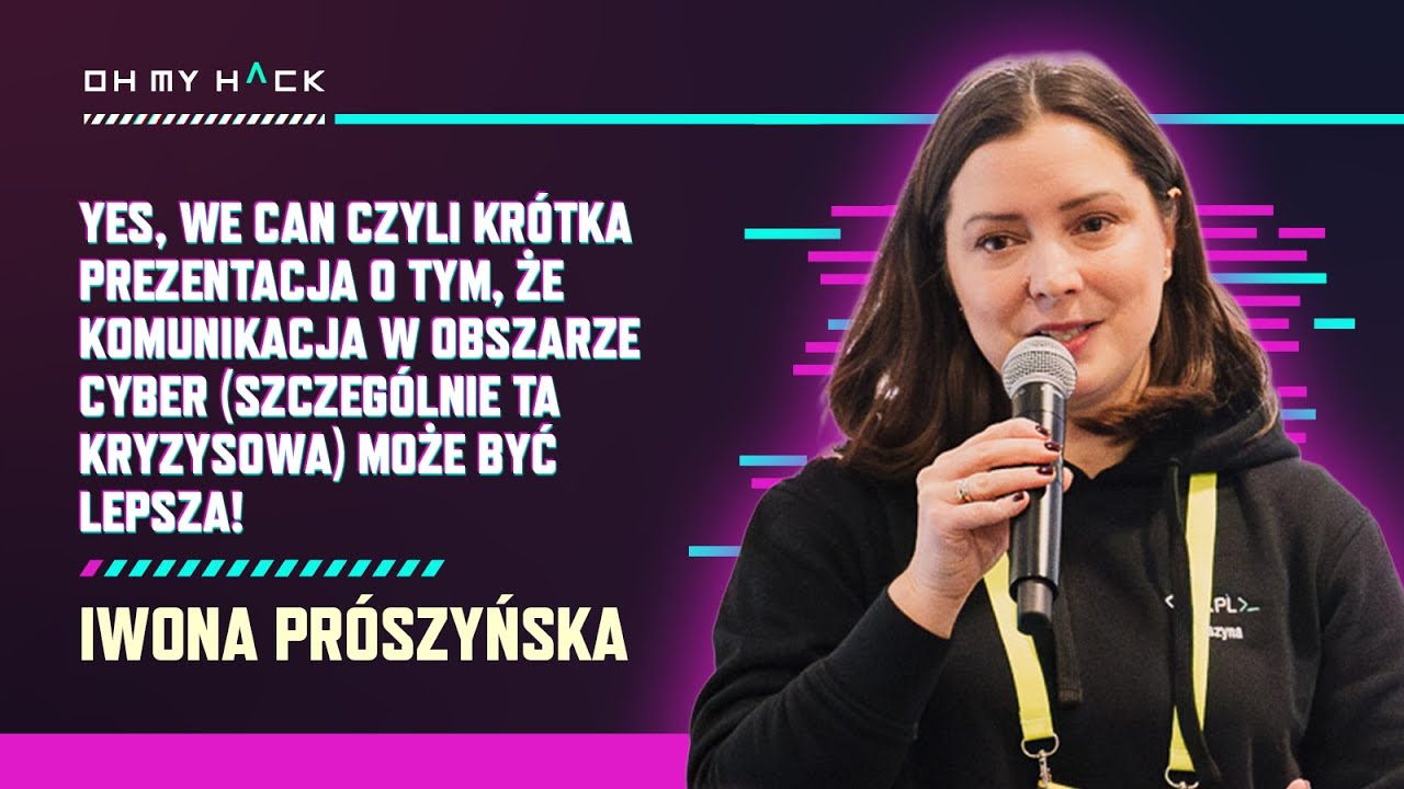 Iwona Prószyńska: Krótka prezentacja o tym, iż komunikacja w obszarze cyber może być lepsza! | OMH
