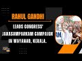 LIVE: Rahul Gandhi leads Congress Janasamparkam campaign in Wayanad, Kerala | News9