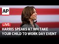 LIVE: Kamala Harris speaks at White House Take Your Child to Work Day event