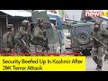 Security Beefed Up In Kashmir | After J&K Terror Attack | NewsX