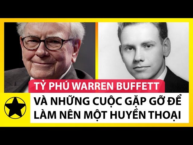 Tỷ Phú Warren Buffett Và Những Cuộc Gặp Gỡ Làm Nên Một Huyền Thoại