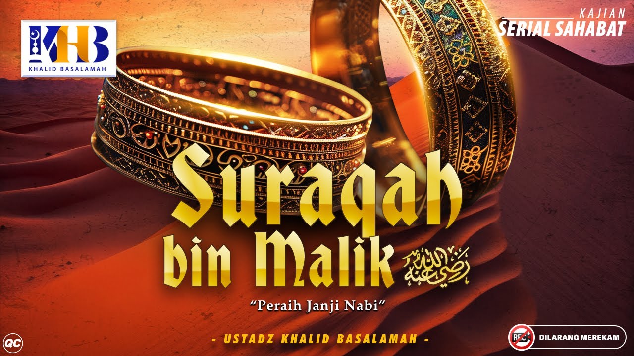 Kisah Sahabat Nabi ﷺ Ke-69: Suraqah Bin Malik رضي الله عنه "Peraih Janji Nabi" - Khalid Basalamah