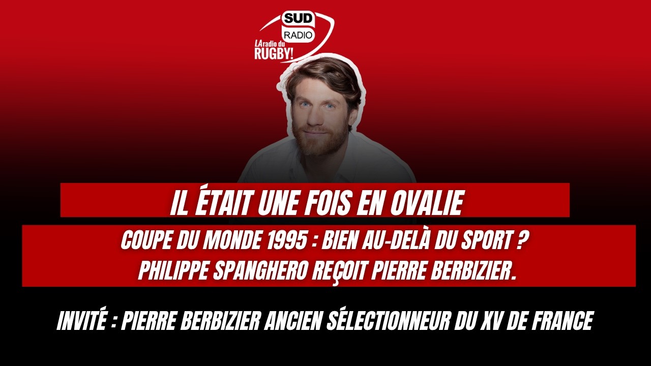Coupe du monde 1995 : bien au-delà du sport ? Philippe Spanghero reçoit Pierre Berbizier.
