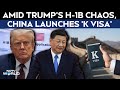 China K Visa | Amid Trumps H-1B Chaos, China Opens Door For Global Talent With K Visa