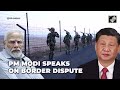 PM Modi On India China | PM Modi Opens Up On India-China Border Disputes Put Behind Strained Ties  - 04:13 min - News - Video
