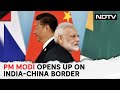 PM Modi On India China | PM Modi Opens Up On India-China Border Disputes Put Behind Strained Ties