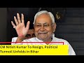 CM Nitish Kumar To Resign | Political Turmoil Unfolds in Bihar | NewsX