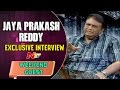 Jayaprakash Reddy Exclusive Interview- Weekend Guest