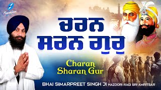 Charan Sharan Gur ~ Bhai Simarpreet Singh Ji (Hazuri Ragi Sri Amritsar) | Shabad