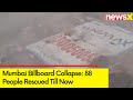 2 NDRF Rescue Teams on Spot | 88 People Rescued Till Now | Mumbai Billboard Collapse | NewsX