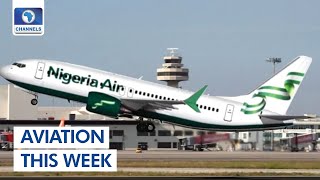 Nigeria Air To Begin Operation Before May 29 | Aviation This Week
