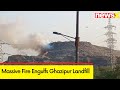Massive Fire Engulfs Ghazipur Landfill | Efforts to Douse Fire Underway | NewsX