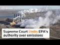 Supreme Court limits EPAs authority over emissions
