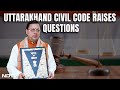Uttarakhand Civil Code: The Big Questions