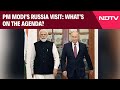 PM Modi In Russia | PM Modis Russia Visit: Whats On The Agenda?