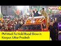 PM Modi is All Set to Hold Road Show in Kanpur | Ground Report | NewsX