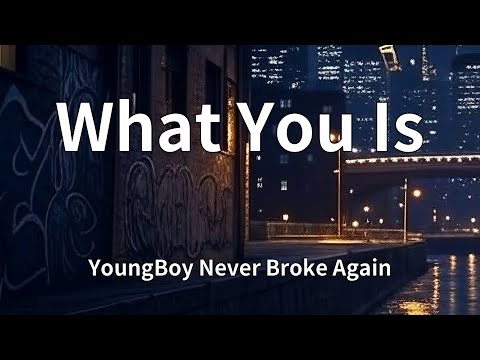 YoungBoy Never Broke Again - What You Is (Lyrics)