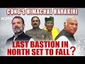 Congresss Himachal Harakiri: Last Bastion In North Set To Fall?