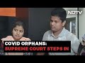 Covid Orphans: Supreme Court Raps States For Inaction
